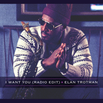 Elan Trotman - I Want You (Radio Edit)