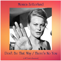 Monica Zetterlund - Don't Be That Way / There's No You (All Tracks Remastered)