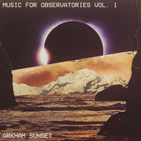 Arkham Sunset - Music for Observatories, Vol. 1