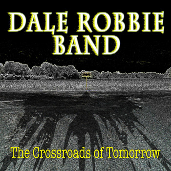 Dale Robbie Band - The Crossroads of Tomorrow (Explicit)