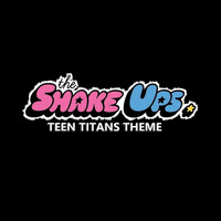 The Shake Ups - Teen Titans Theme
