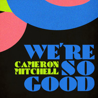 Cameron Mitchell - We're So Good