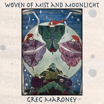 Greg Maroney - Woven of Mist and Moonlight