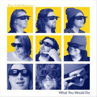 The Cell Phones - What You Would Do