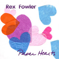 Rex Fowler - Paper Hearts