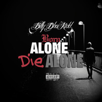 Billy Dha Kidd - Born Alone Die Alone (Explicit)
