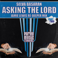 Selva Basaran - Asking the Lord (Jamie Lewis Re-Deeper Mix)
