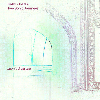 Leonie Roessler / - Iran-India - Two Sonic Journeys