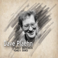 Dave Plaehn - Early Years II: Sketches & Demos