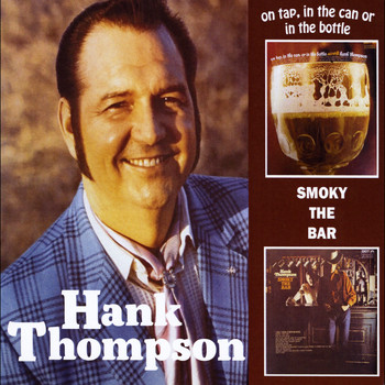 Hank Thompson - On Tap, In the Can or in the Bottle / Smoky the Bar