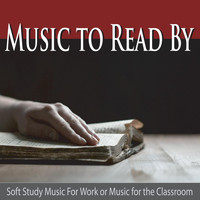 Robbins Island Music Group - Music to Read By: Soft Study Music for Work or Music for the Classroom