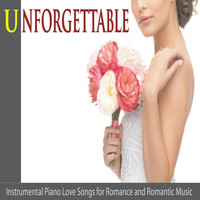 Robbins Island Music Group - Unforgettable: Instrumental Piano Love Songs for Romance and Romantic Music