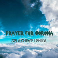Selakhiwe Lenka / - Prayer For Corona