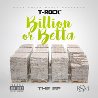 T-Rock - Billion or Betta (Explicit)