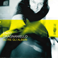 Enzo Gragnaniello - Oltre gli alberi (Explicit)