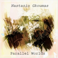 NASTAZIO GKOUMAS / - Parallel Worlds