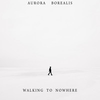 Aurora Borealis - Walking to Nowhere