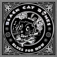 Black Cat Bones - Blues for Now
