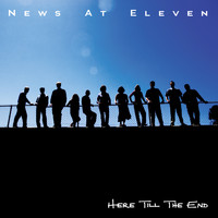 News At Eleven - Here Till The End