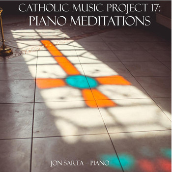 Jon Sarta - Piano Meditations: Catholic Music Project 17