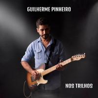 Guilherme Pinheiro - Nos Trilhos