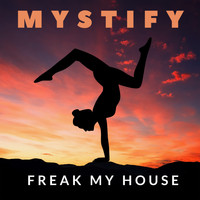 Freak My House - Mystify