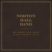 Norton Hall Band - My Hope and Stay: Hymns Project, Vol. II