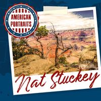 Nat Stuckey - American Portraits: Nat Stuckey