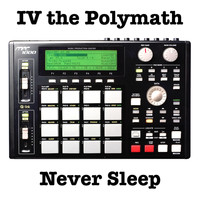 IV the Polymath - Never Sleep