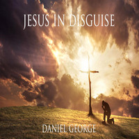 Daniel George - Jesus in Disguise