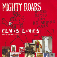 The Mighty Roars - Elvis Lives And He Drinks Sake