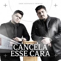 João Gustavo e Murilo - Cancela Esse Cara