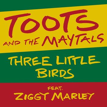 Toots And The Maytals - Three Little Birds (feat. Ziggy Marley)