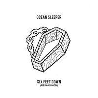 Ocean Sleeper - Six Feet Down (Reimagined)