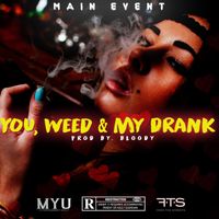 MAIN EVENT - YOU, WEED & MY DRANK (Explicit)
