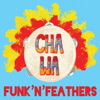 Cha Wa - Funk 'n' Feathers