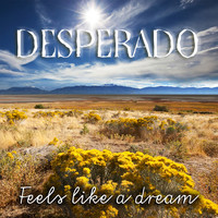 DESPERADO - Feels Like a Dream