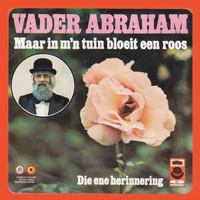 Vader Abraham - Maar In M'n Tuin Daar Bloeit Een Roos / Die Ene Herinnering