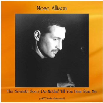 Mose Allison - The Seventh Son / Do Nothin' Till You Hear from Me (All Tracks Remastered)