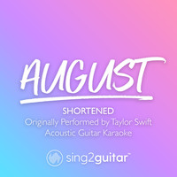 Sing2Guitar - august (Shortened) [Originally Performed by Taylor Swift] (Acoustic Guitar Karaoke)