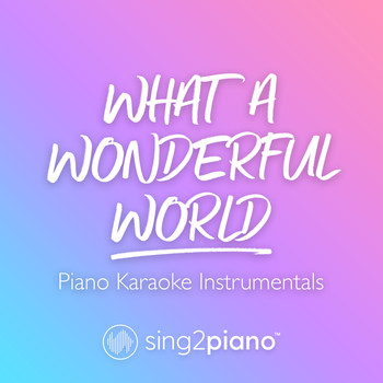 Sing2Piano - What A Wonderful World (Piano Karaoke Instrumentals)