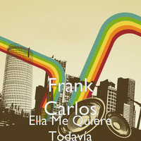 Frank Carlos - Ella Me Quiere Todavía (Explicit)