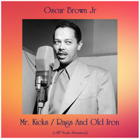 Oscar Brown Jr - Mr. Kicks / Rags And Old Iron (All Tracks Remastered)