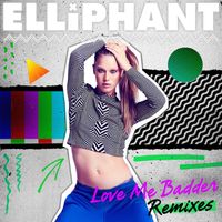 Elliphant - Love Me Badder (Remixes)