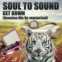 Soul to Sound - Get Down (Devotion Mix Re-Masterized)