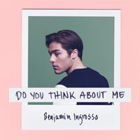 Benjamin Ingrosso - Do You Think About Me