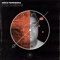 Mike Ferreira - I'm Here