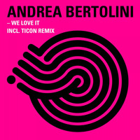 Andrea Bertolini - We Love It