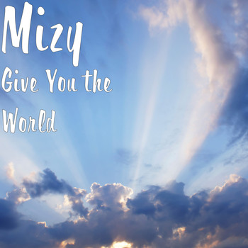 Mizy - Give You the World (Explicit)