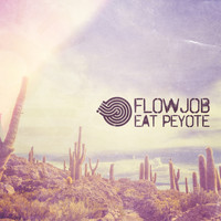Flowjob - Eat Peyote
